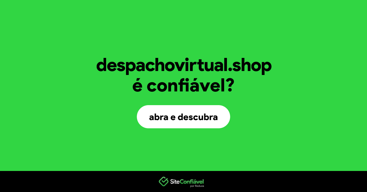 O site despachovirtual.shop é confiável?