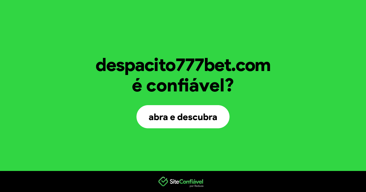 O site despacito777bet.com é confiável?