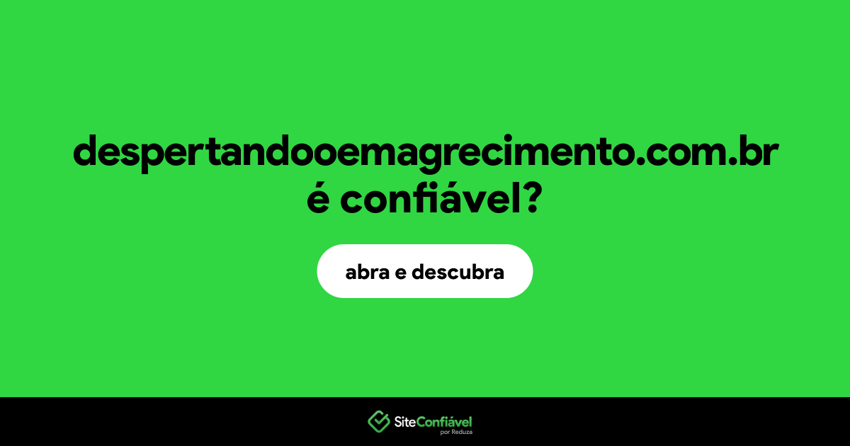O site despertandooemagrecimento.com.br é confiável?