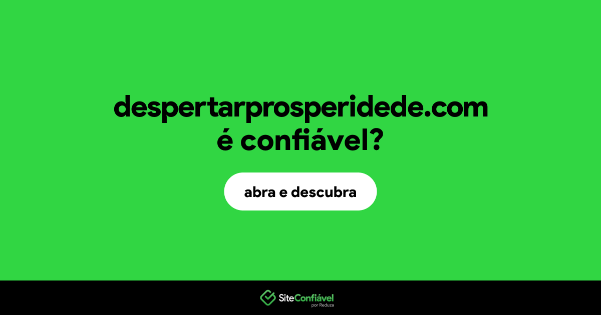 O site despertarprosperidede.com é confiável?