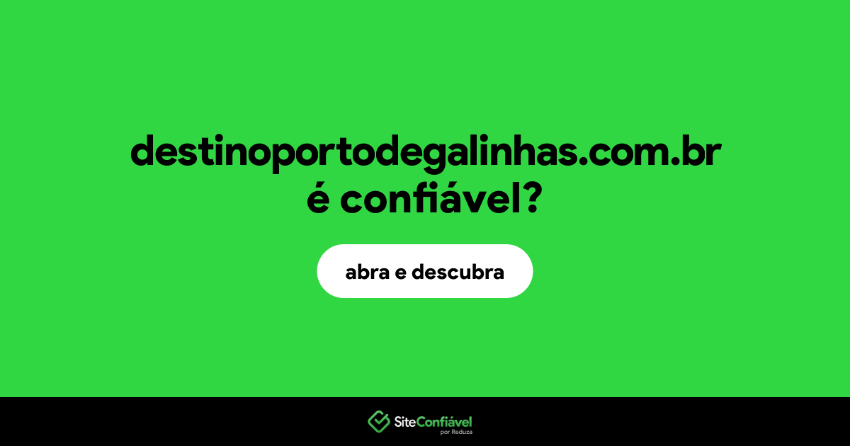 O site destinoportodegalinhas.com.br é confiável?