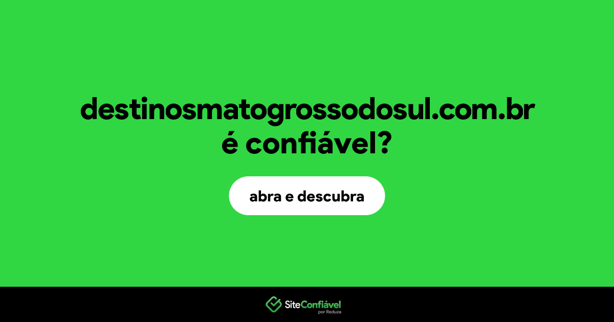 O site destinosmatogrossodosul.com.br é confiável?