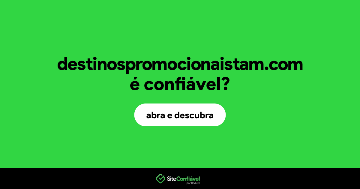 O site destinospromocionaistam.com é confiável?