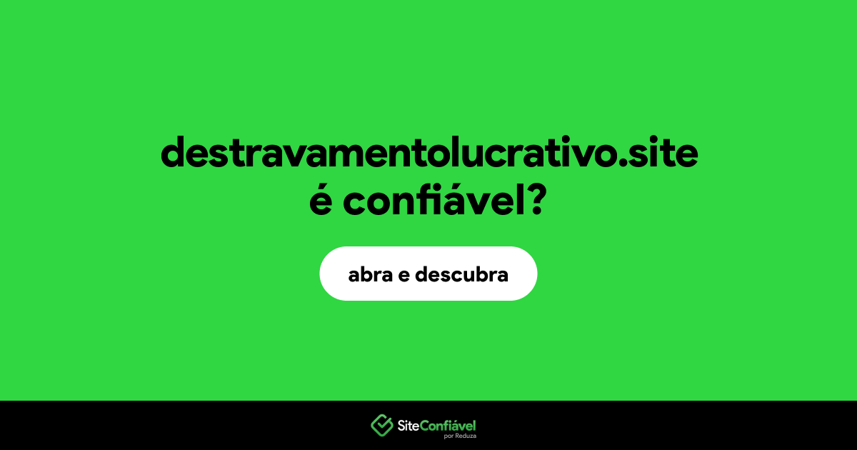 O site destravamentolucrativo.site é confiável?