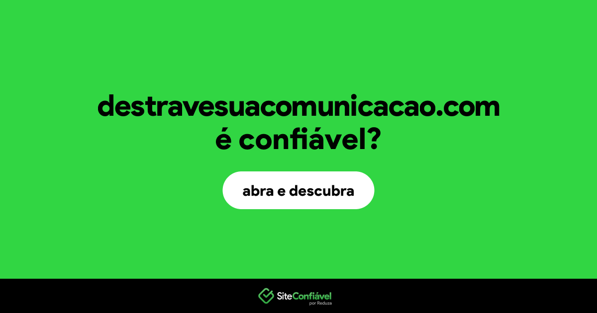 O site destravesuacomunicacao.com é confiável?