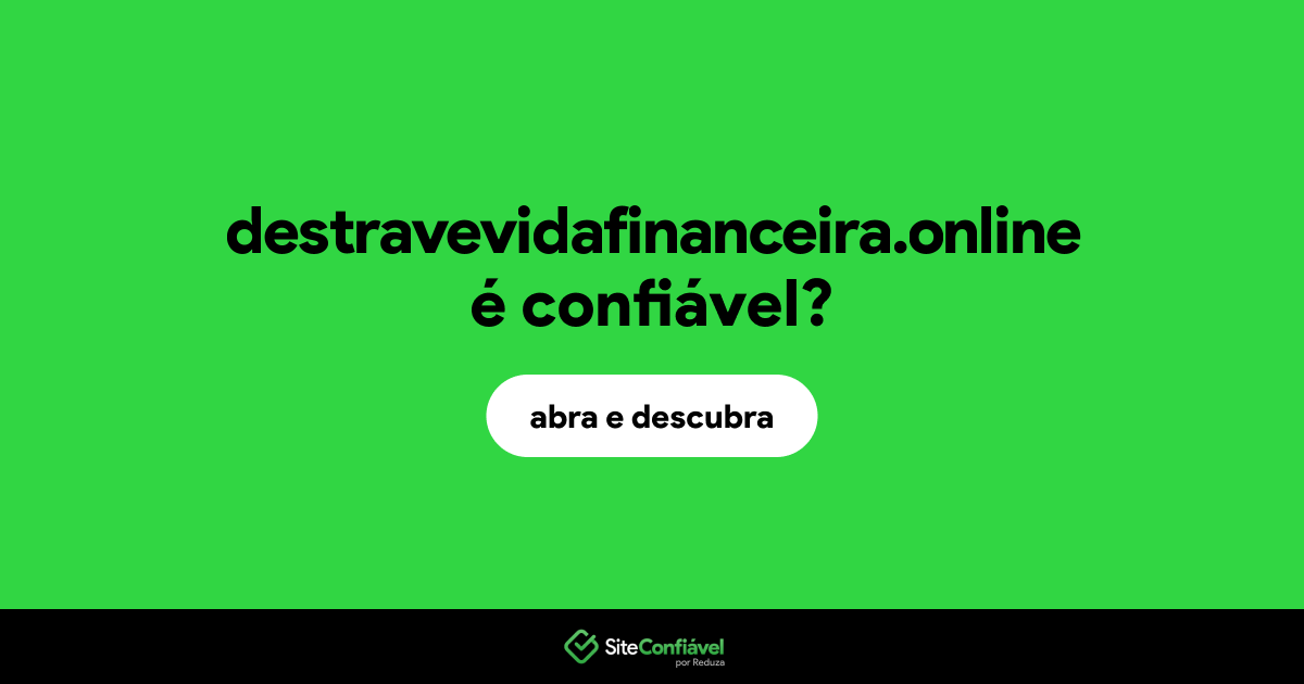 O site destravevidafinanceira.online é confiável?