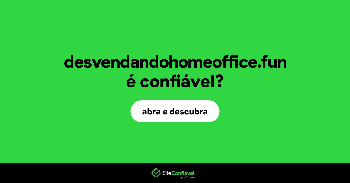 O site desvendandohomeoffice.fun é confiável?
