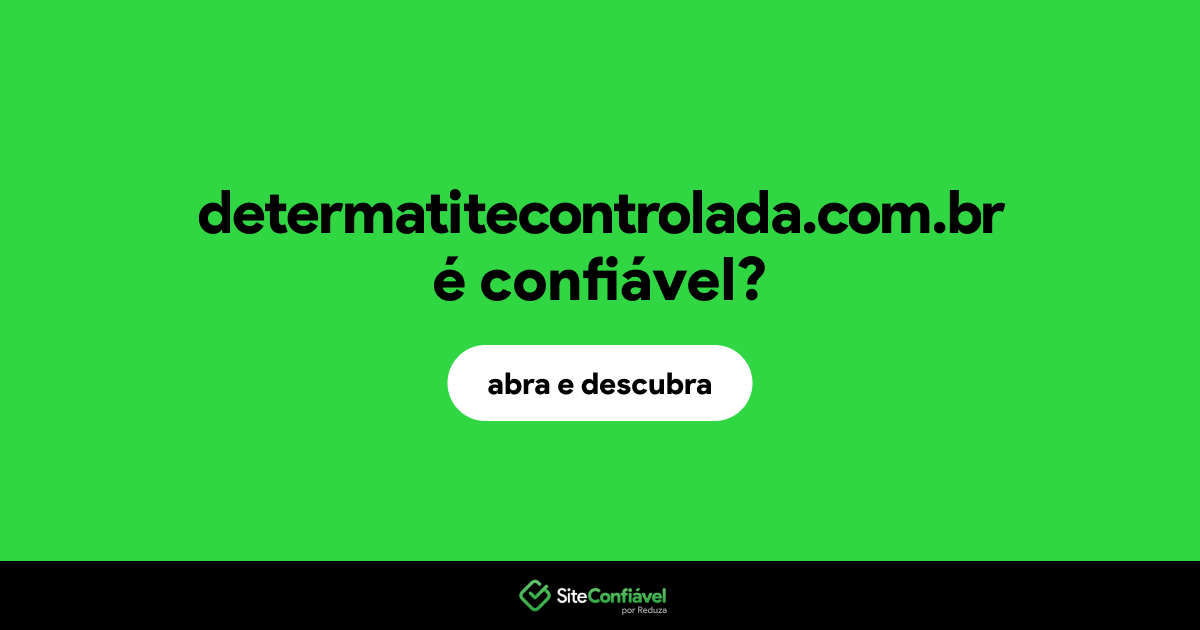 O site determatitecontrolada.com.br é confiável?