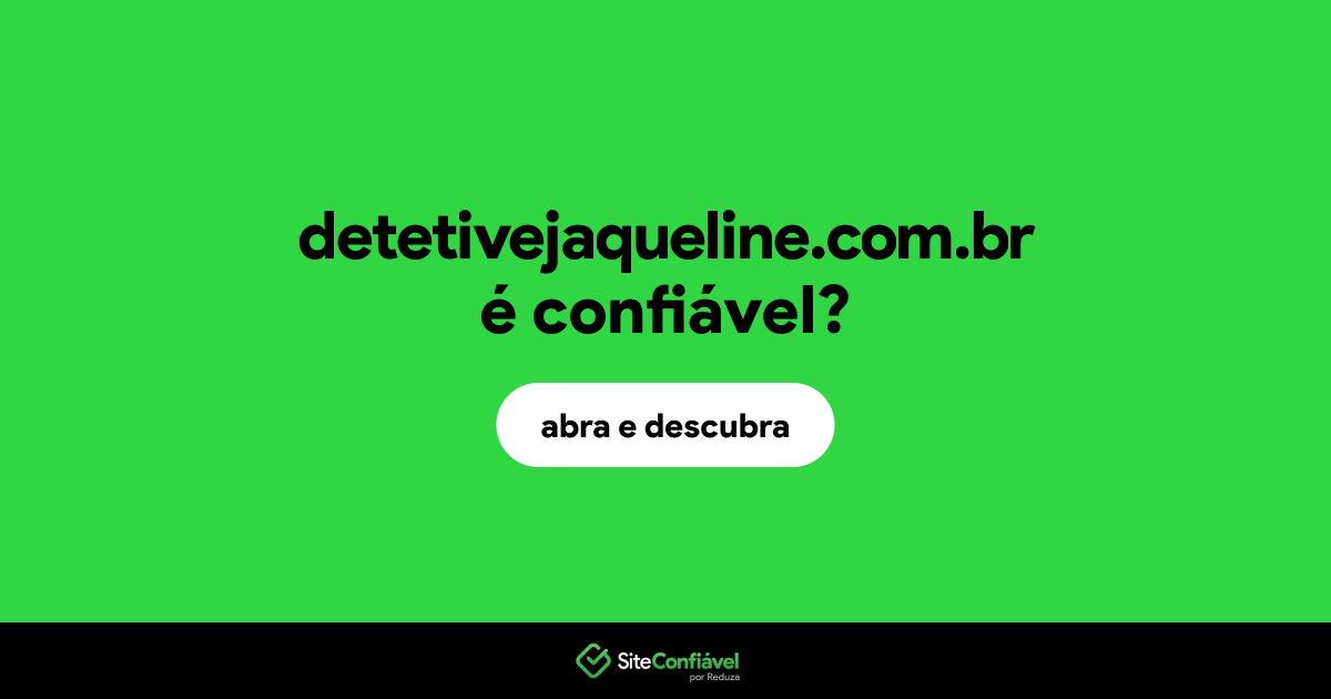 O site detetivejaqueline.com.br é confiável?