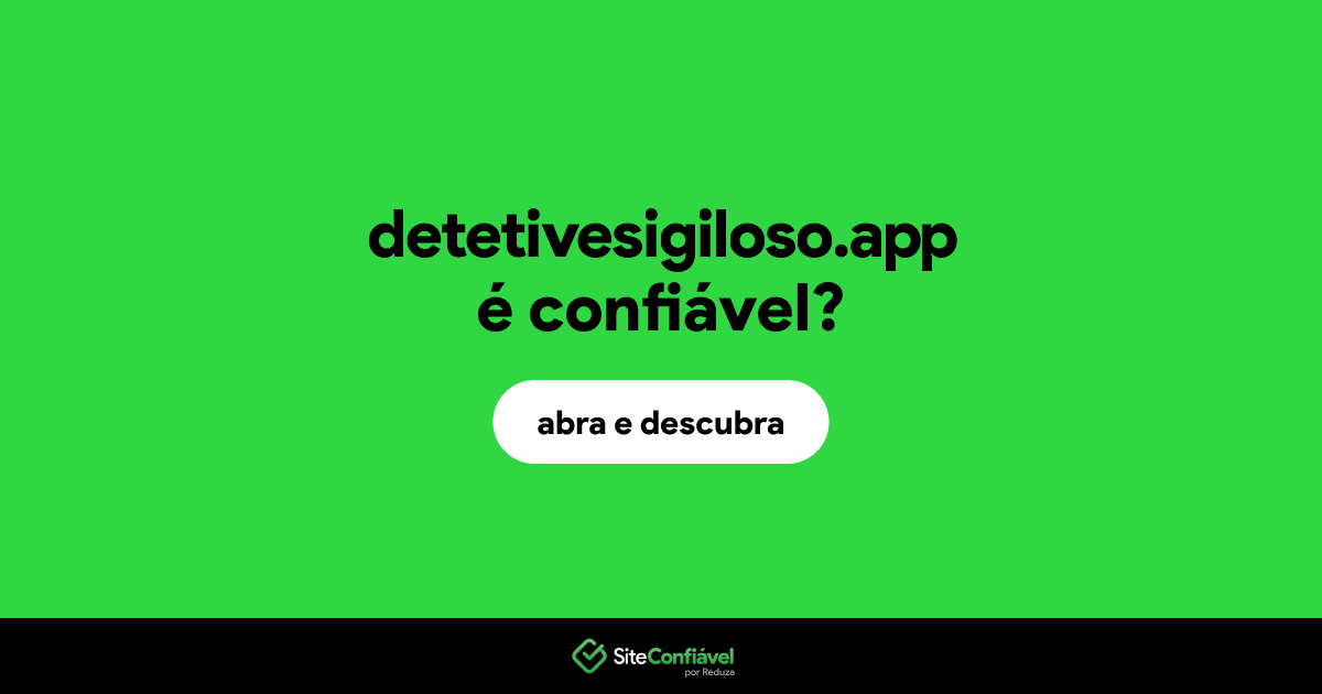 O site detetivesigiloso.app é confiável?