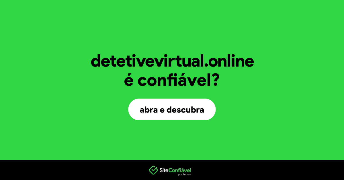 O site detetivevirtual.online é confiável?