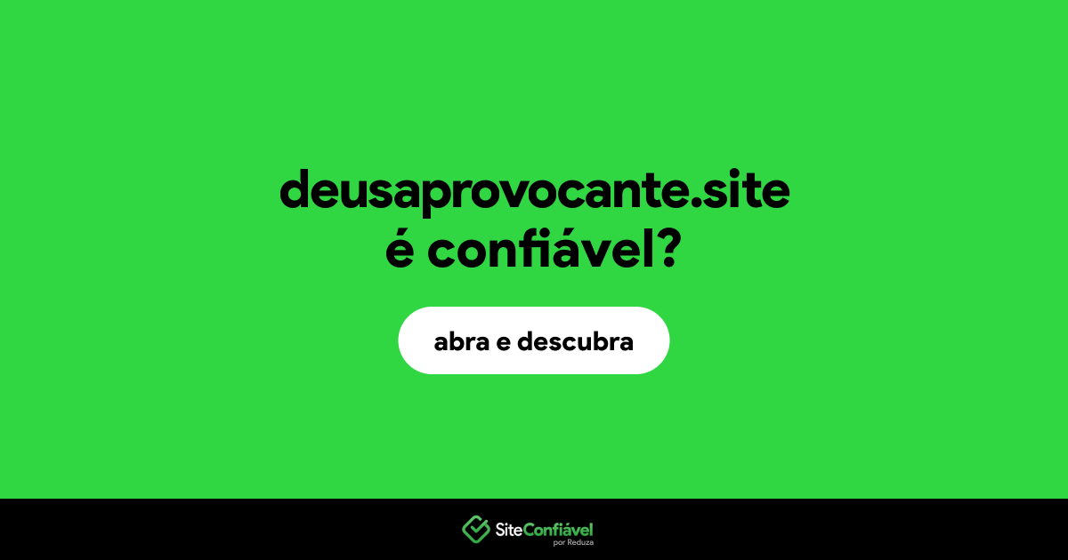 O site deusaprovocante.site é confiável?