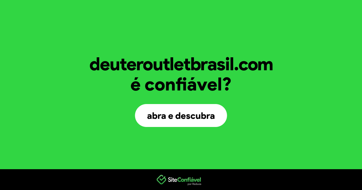 O site deuteroutletbrasil.com é confiável?