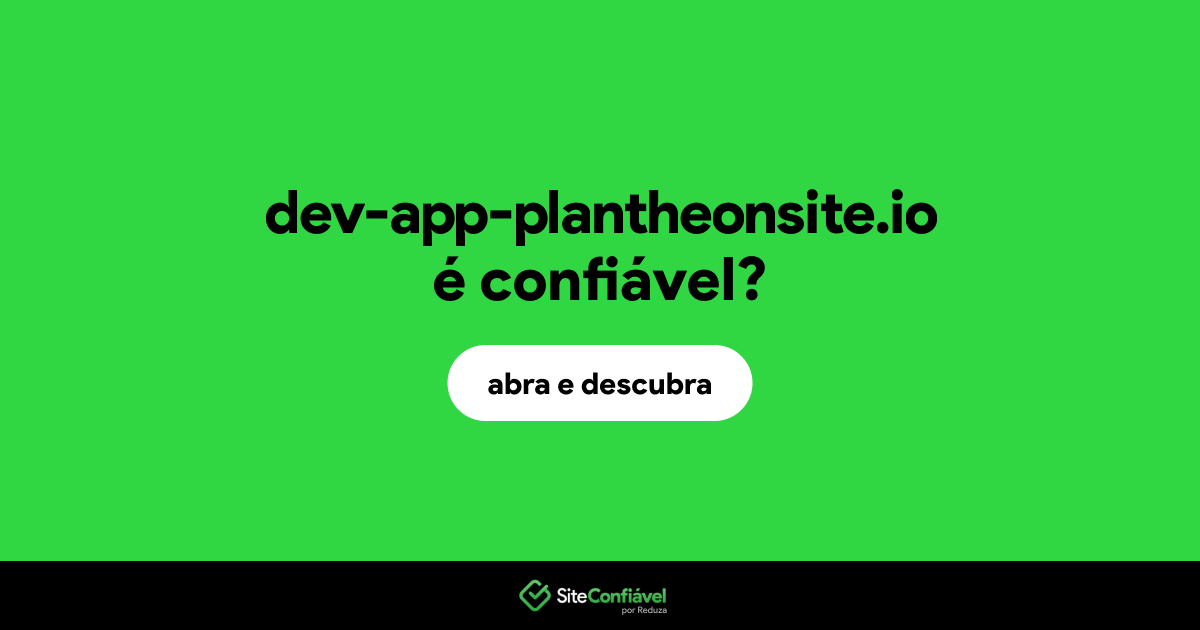 O site dev-app-plantheonsite.io é confiável?