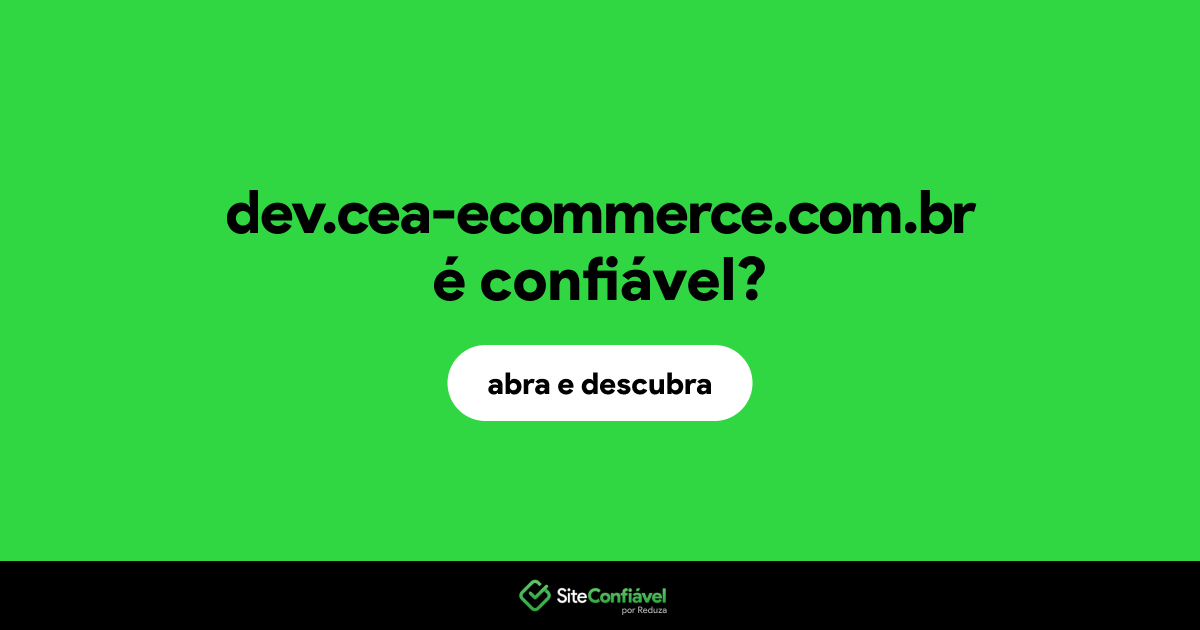 O site dev.cea-ecommerce.com.br é confiável?