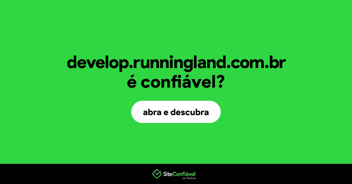 O site develop.runningland.com.br é confiável?