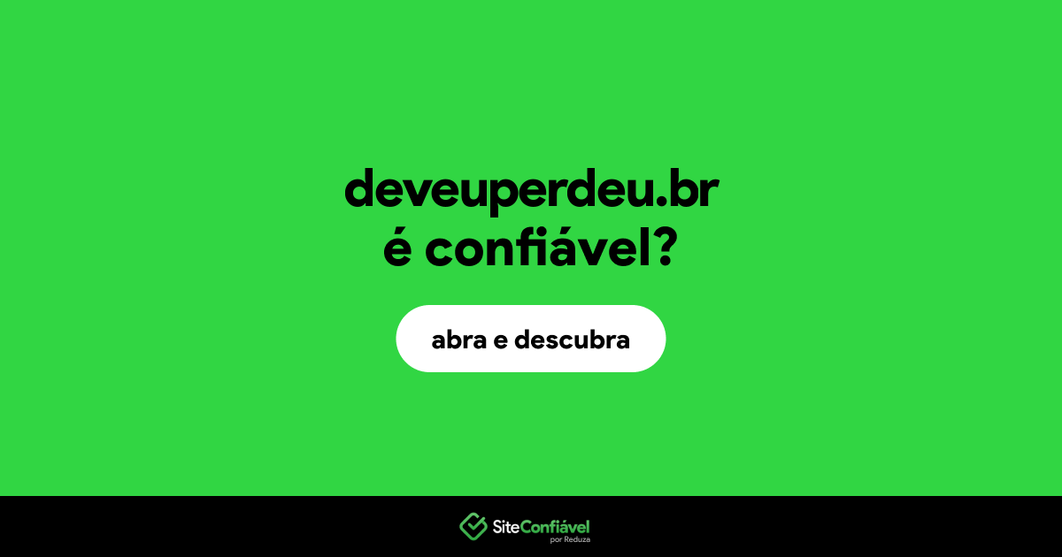 O site deveuperdeu.br é confiável?