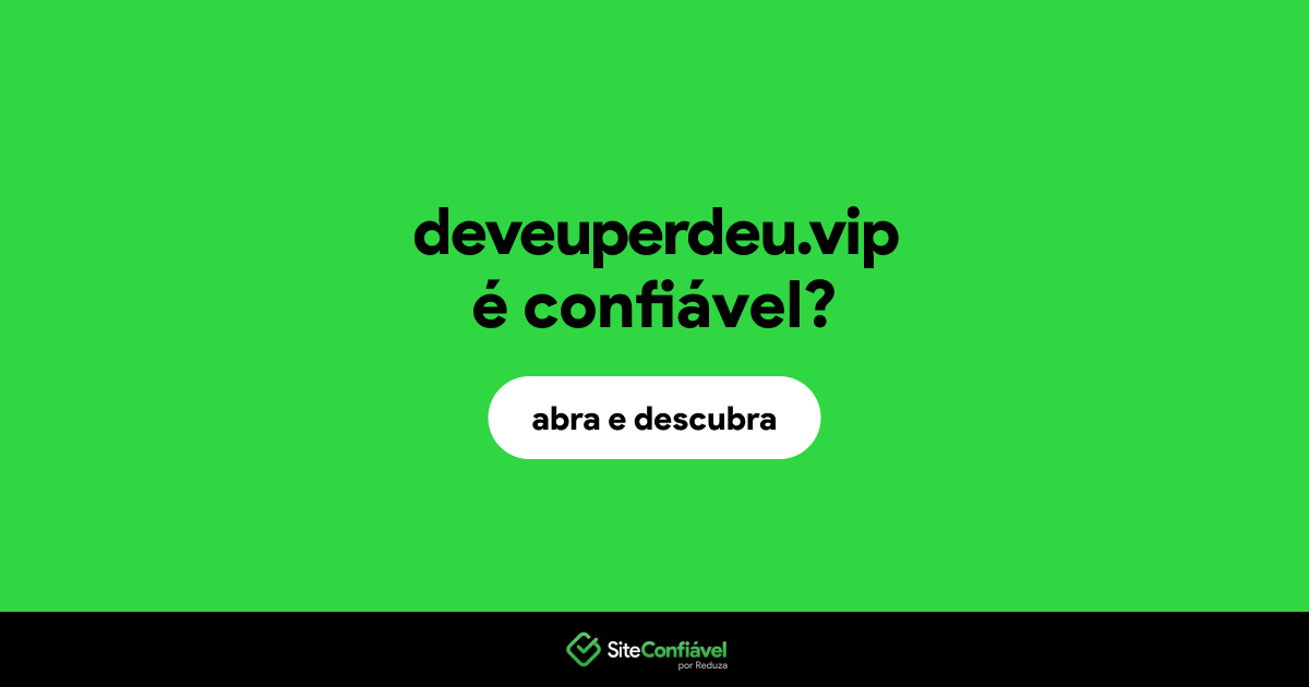 O site deveuperdeu.vip é confiável?