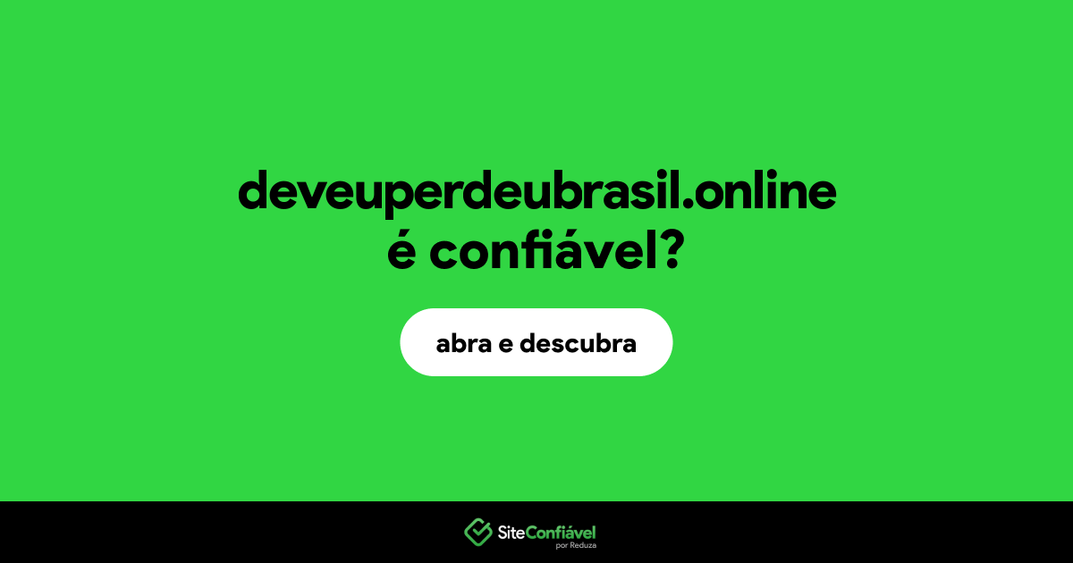 O site deveuperdeubrasil.online é confiável?