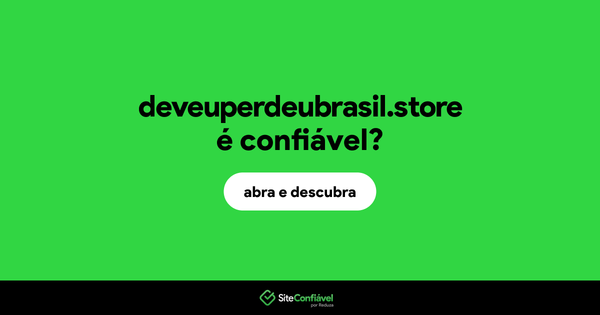 O site deveuperdeubrasil.store é confiável?