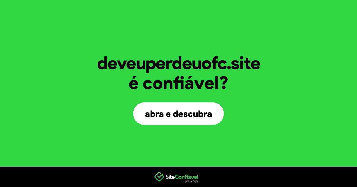 O site deveuperdeuofc.site é confiável?