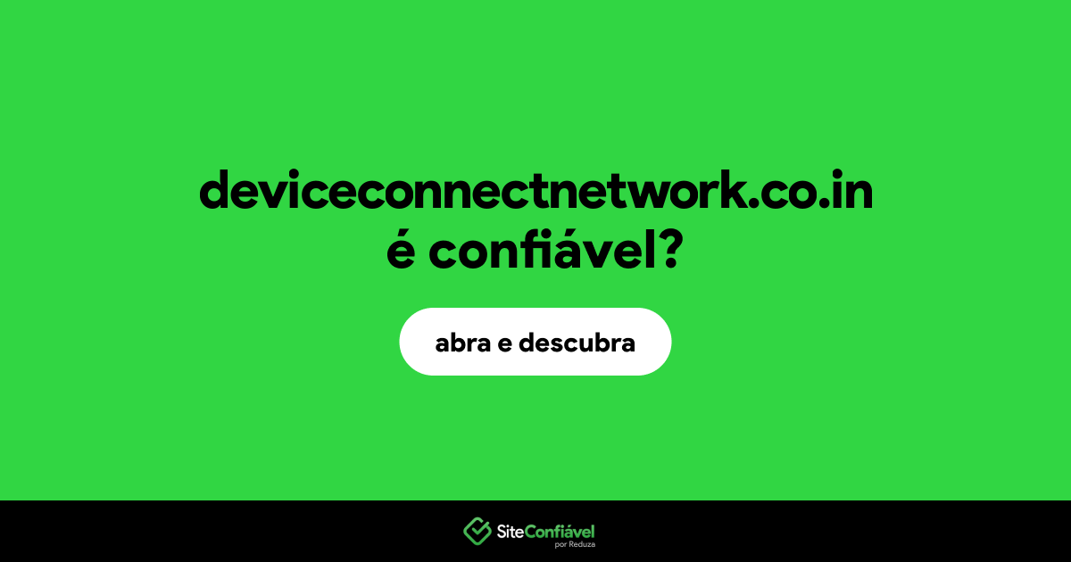 O site deviceconnectnetwork.co.in é confiável?