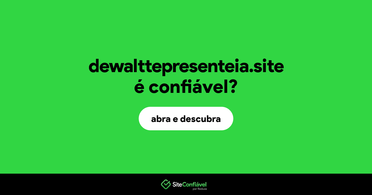 O site dewalttepresenteia.site é confiável?