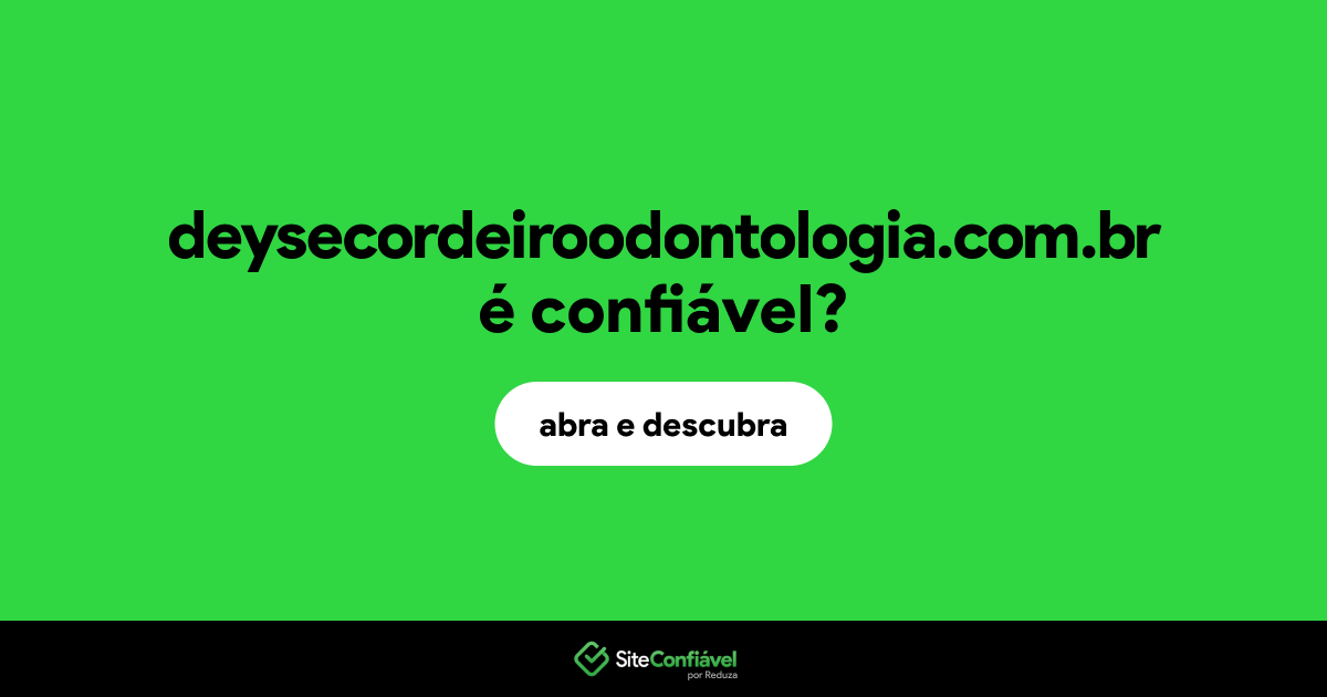 O site deysecordeiroodontologia.com.br é confiável?
