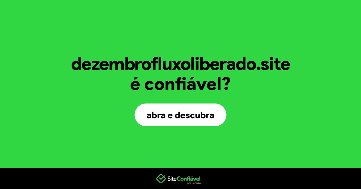 O site dezembrofluxoliberado.site é confiável?