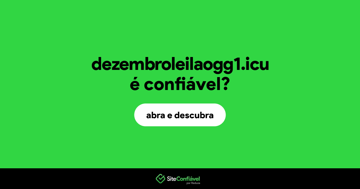 O site dezembroleilaogg1.icu é confiável?