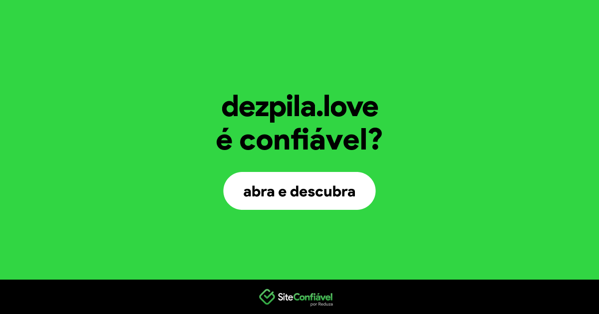 O site dezpila.love é confiável?