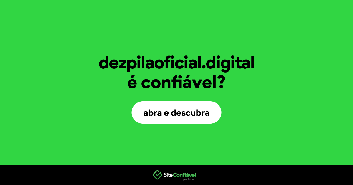 O site dezpilaoficial.digital é confiável?