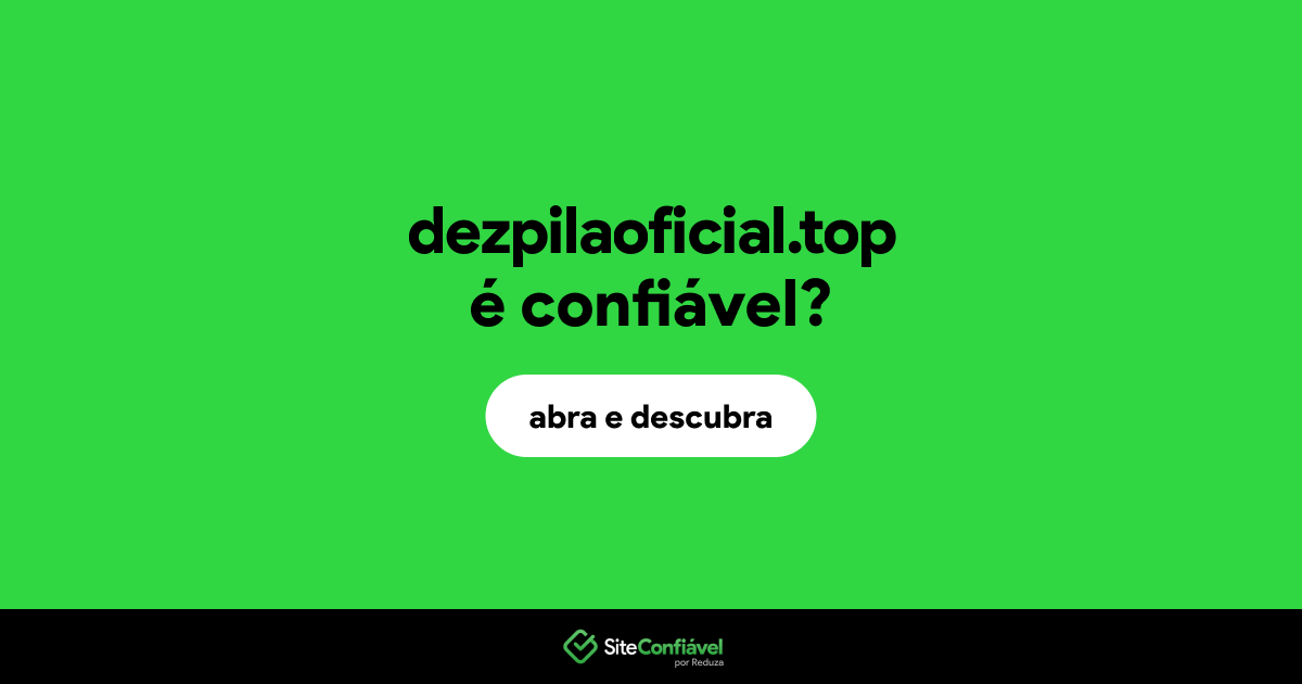 O site dezpilaoficial.top é confiável?