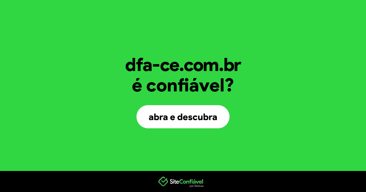 O site dfa-ce.com.br é confiável?