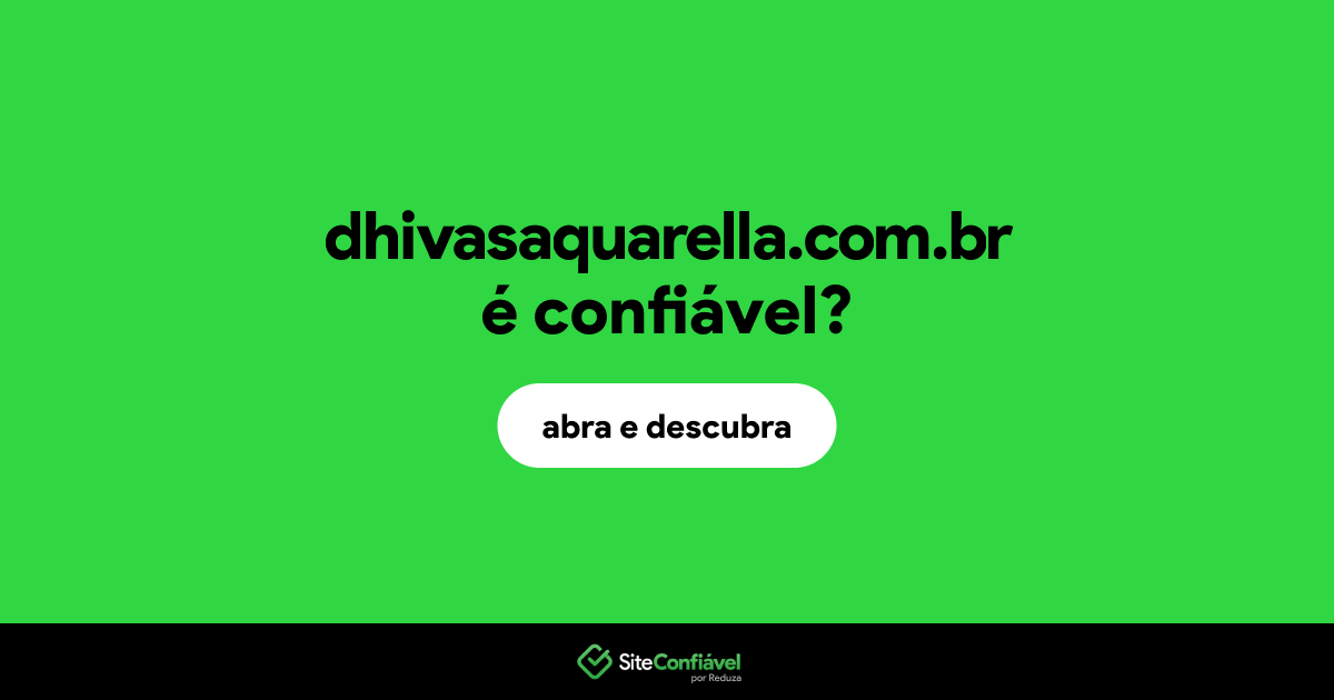 O site dhivasaquarella.com.br é confiável?