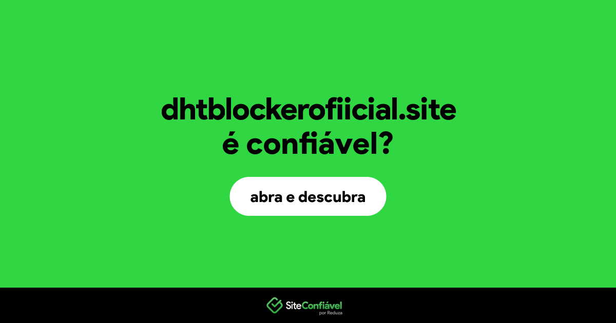 O site dhtblockerofiicial.site é confiável?