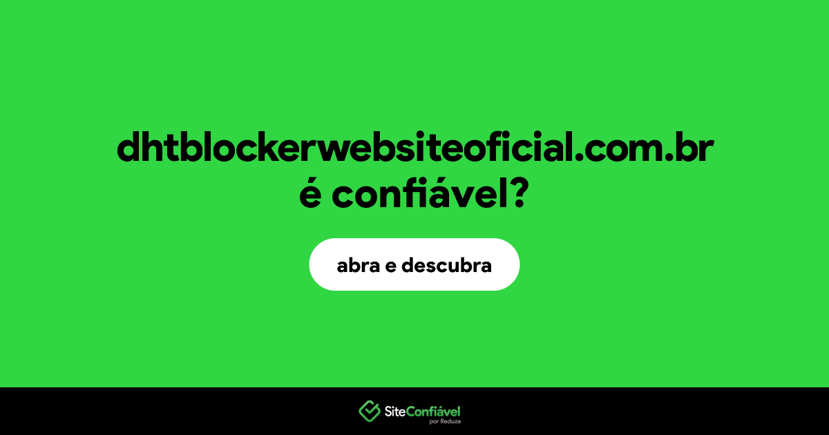 O site dhtblockerwebsiteoficial.com.br é confiável?