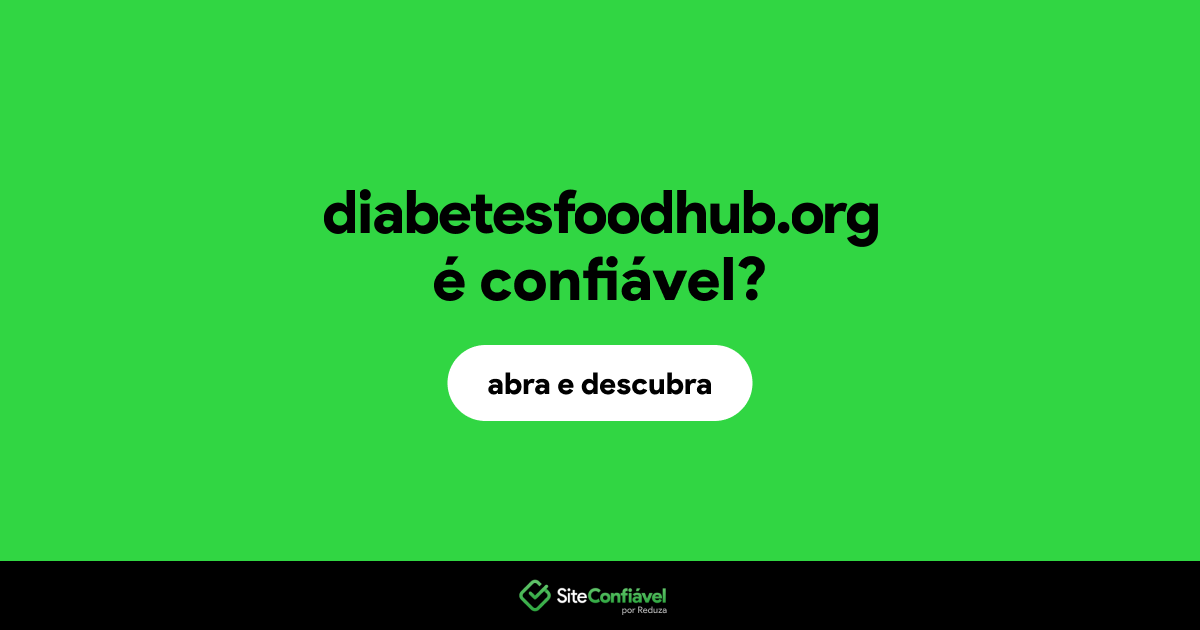 O site diabetesfoodhub.org é confiável?