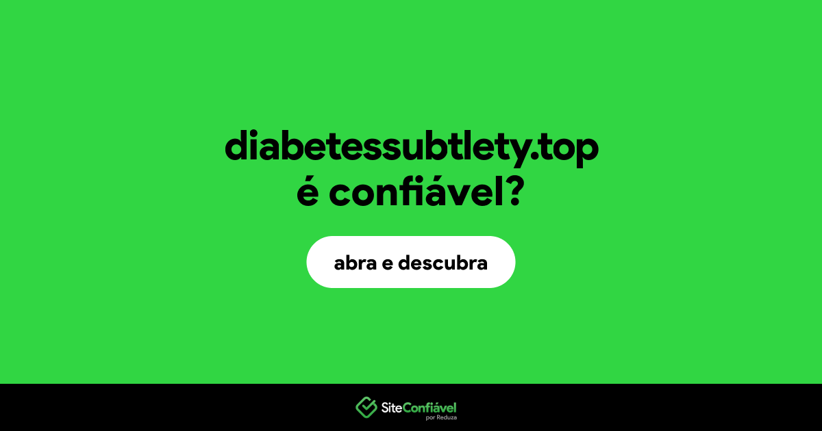 O site diabetessubtlety.top é confiável?