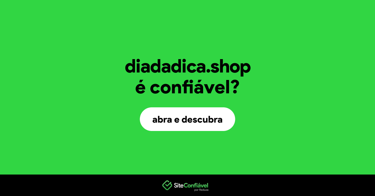 O site diadadica.shop é confiável?