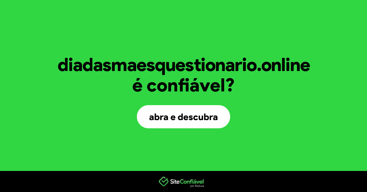 O site diadasmaesquestionario.online é confiável?