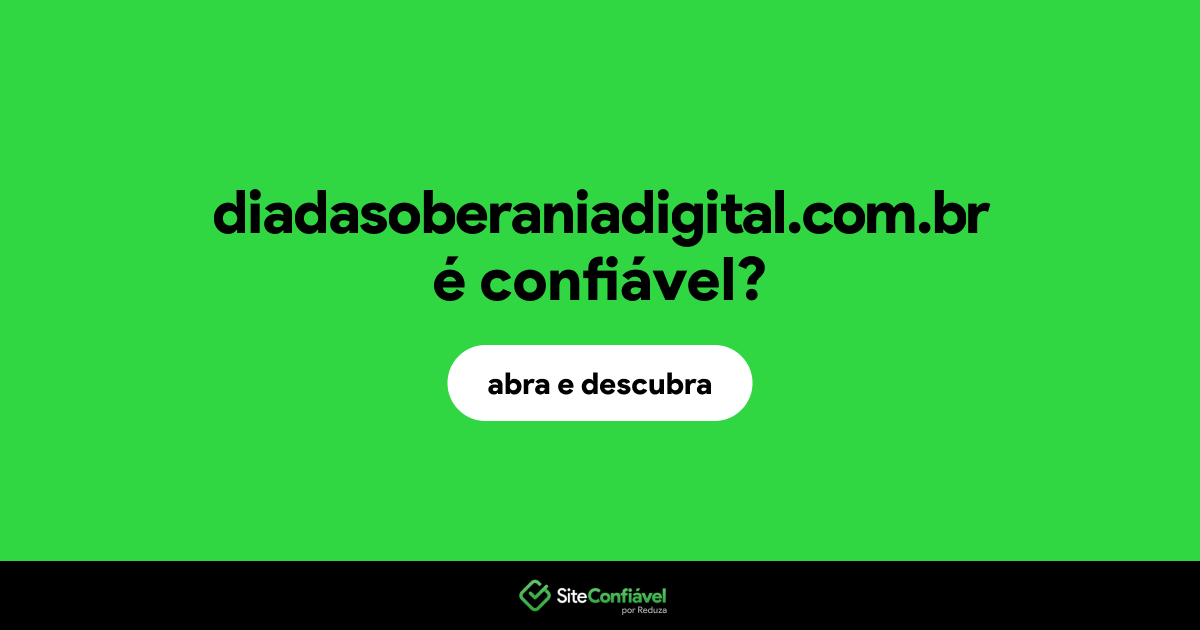 O site diadasoberaniadigital.com.br é confiável?
