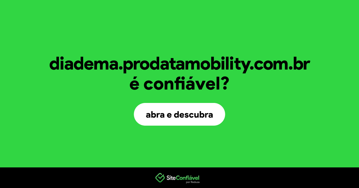 O site diadema.prodatamobility.com.br é confiável?