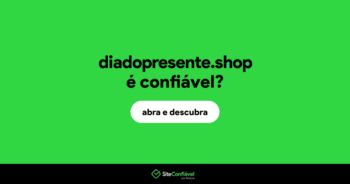 O site diadopresente.shop é confiável?