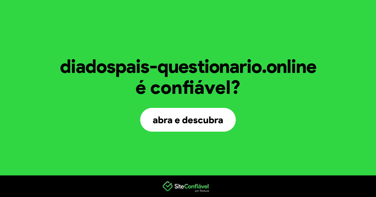 O site diadospais-questionario.online é confiável?