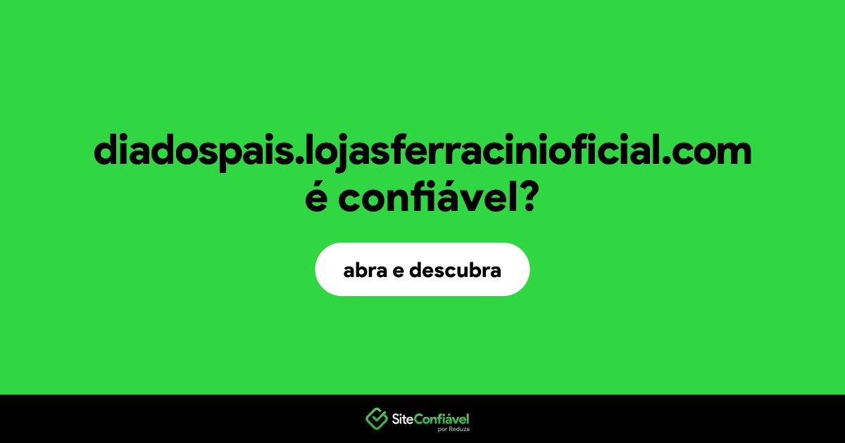 O site diadospais.lojasferracinioficial.com é confiável?