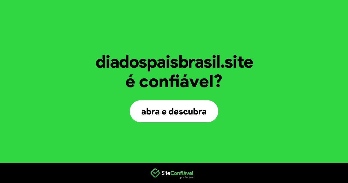 O site diadospaisbrasil.site é confiável?