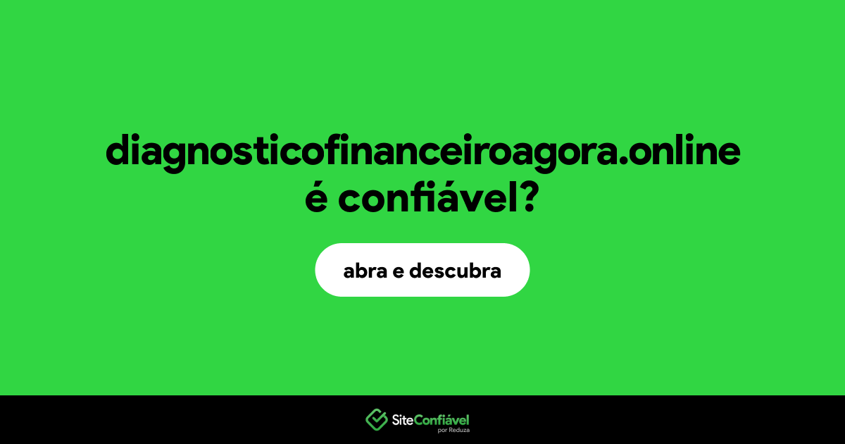 O site diagnosticofinanceiroagora.online é confiável?