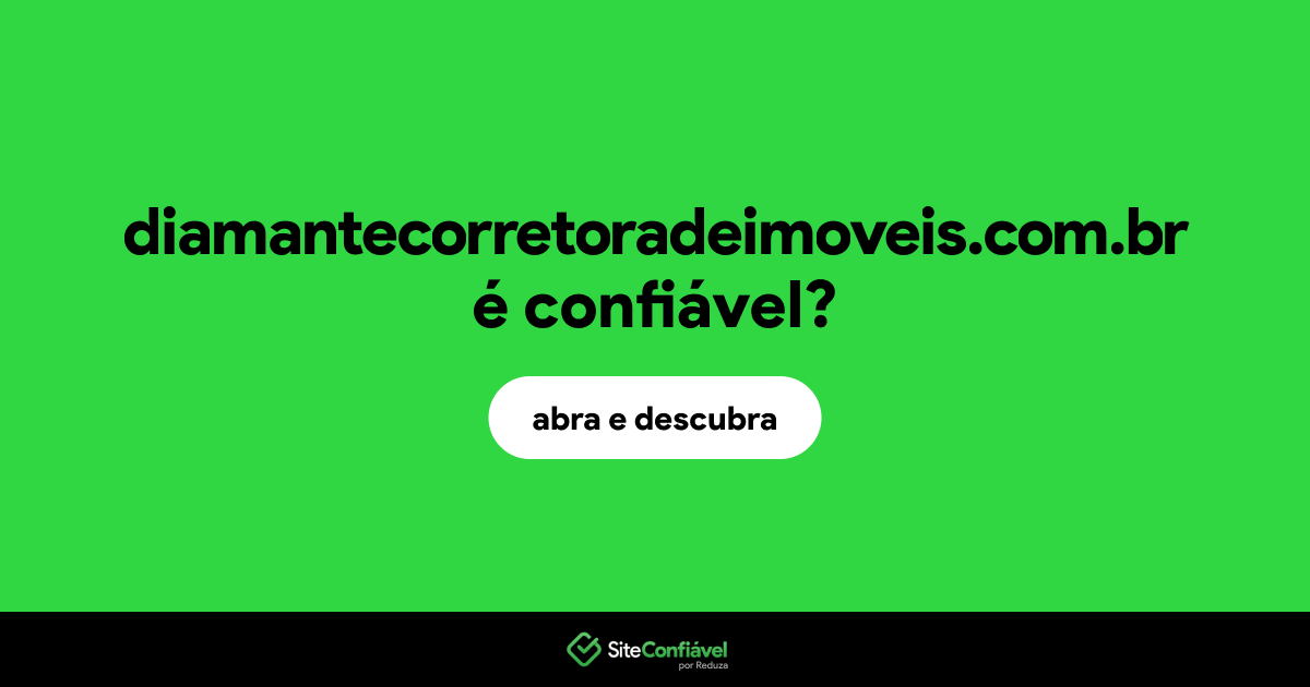 O site diamantecorretoradeimoveis.com.br é confiável?