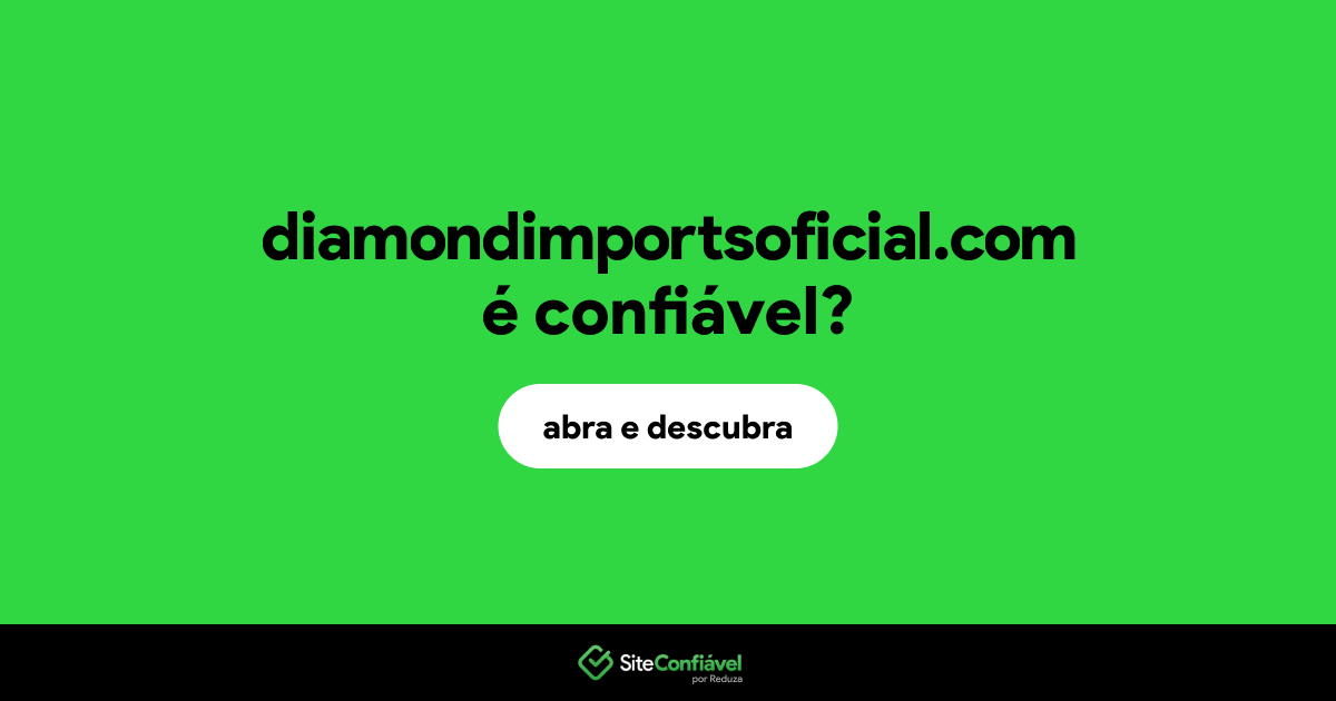 O site diamondimportsoficial.com é confiável?